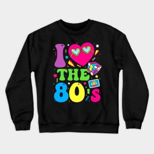 I Love The 80's Party 1980s Themed Costume 80s Theme Outfit Crewneck Sweatshirt